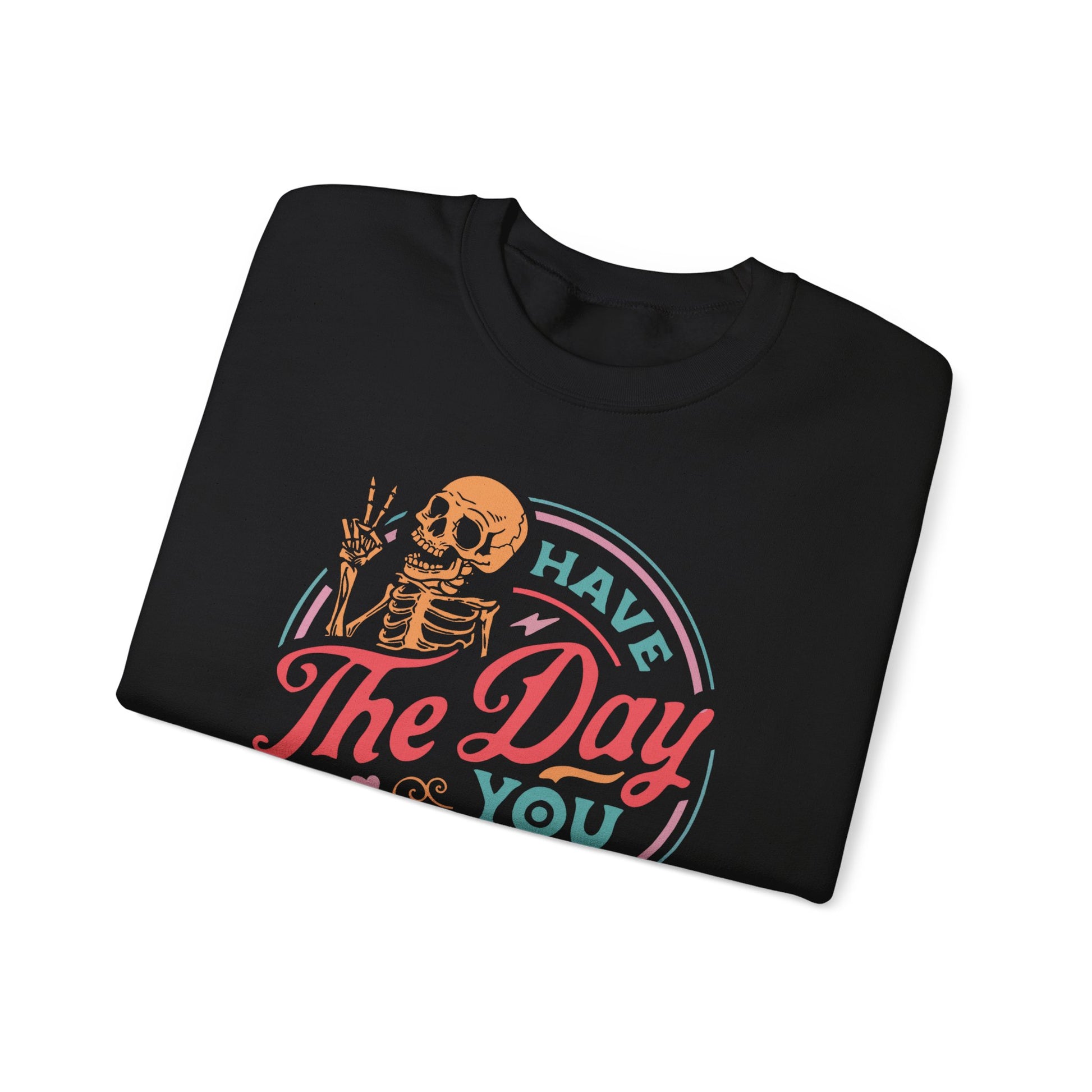 Have The Day You Deserve Sweatshirt Myfiercespirit Folded Front Black