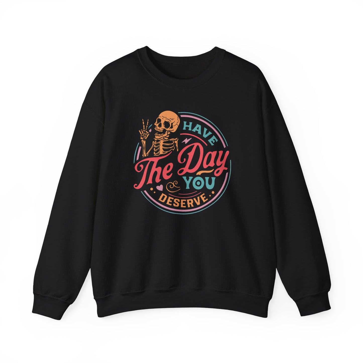 Have The Day You Deserve Sweatshirt Myfiercespirit Front Black