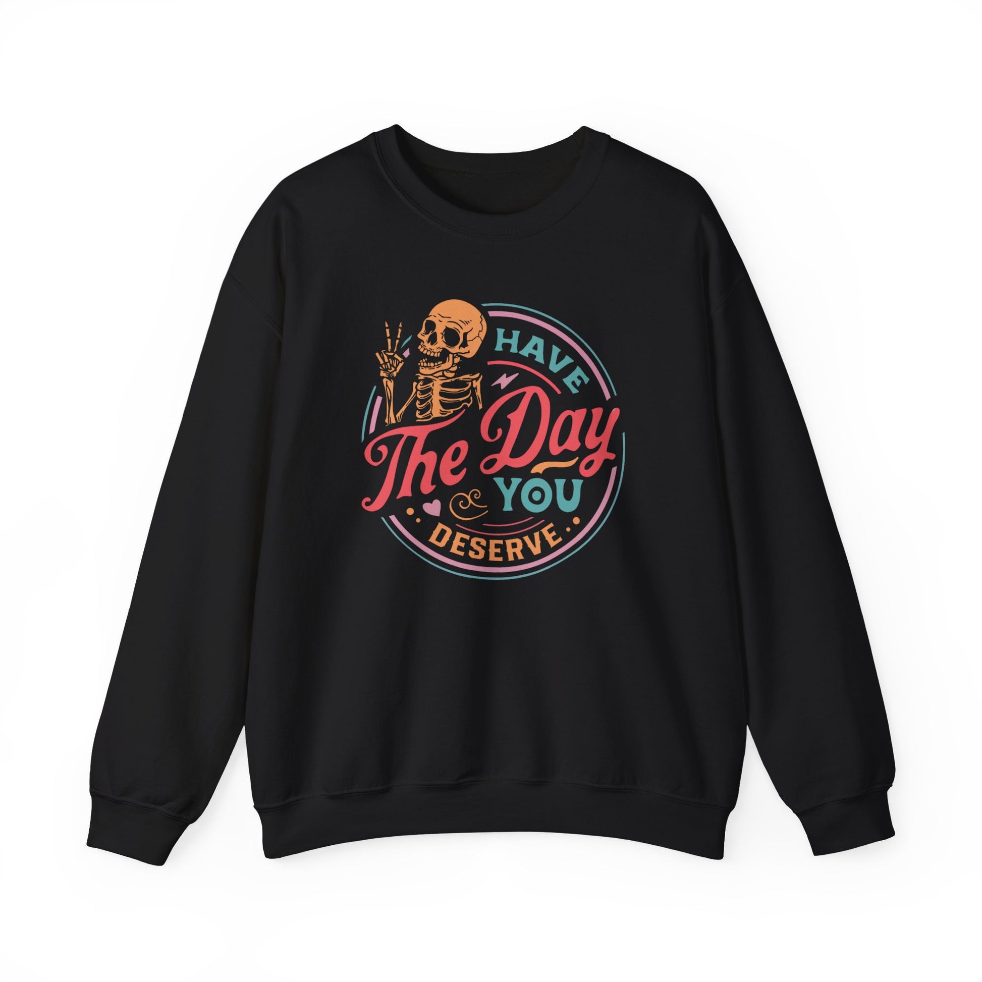 Have The Day You Deserve Sweatshirt Myfiercespirit Front Black